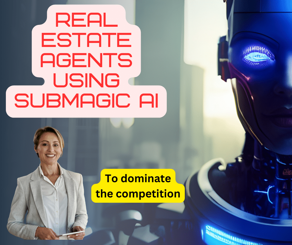 Real Estate Agents Using Submagic AI to dominate the competition 