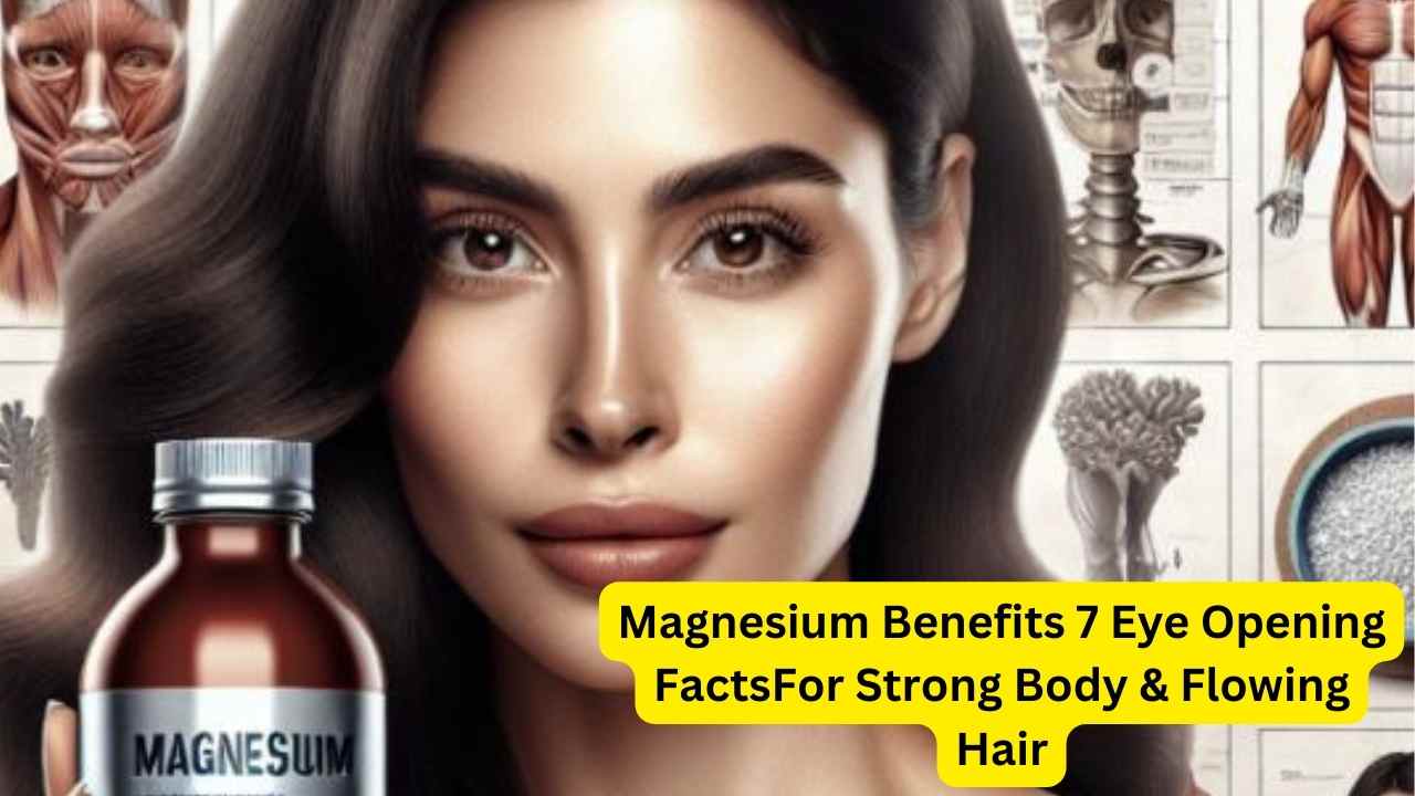 Magnesium Benefits 7 Eye Opening Facts For Strong Body & Flowing Hair feature image for blog